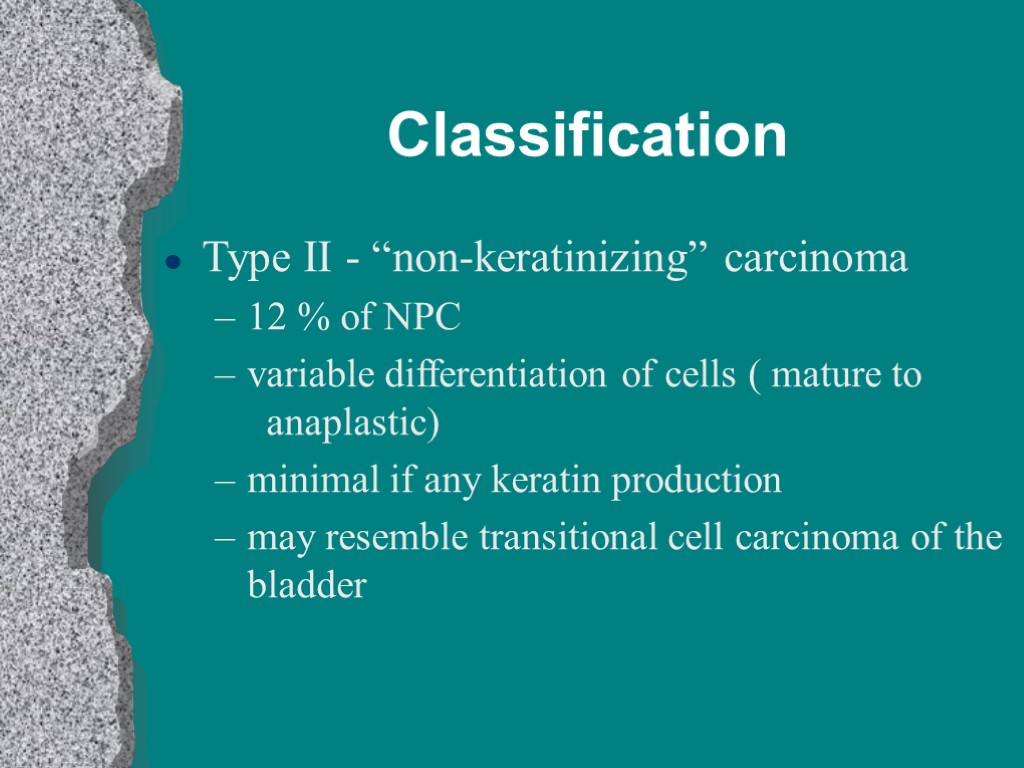 Classification Type II - “non-keratinizing” carcinoma 12 % of NPC variable differentiation of cells